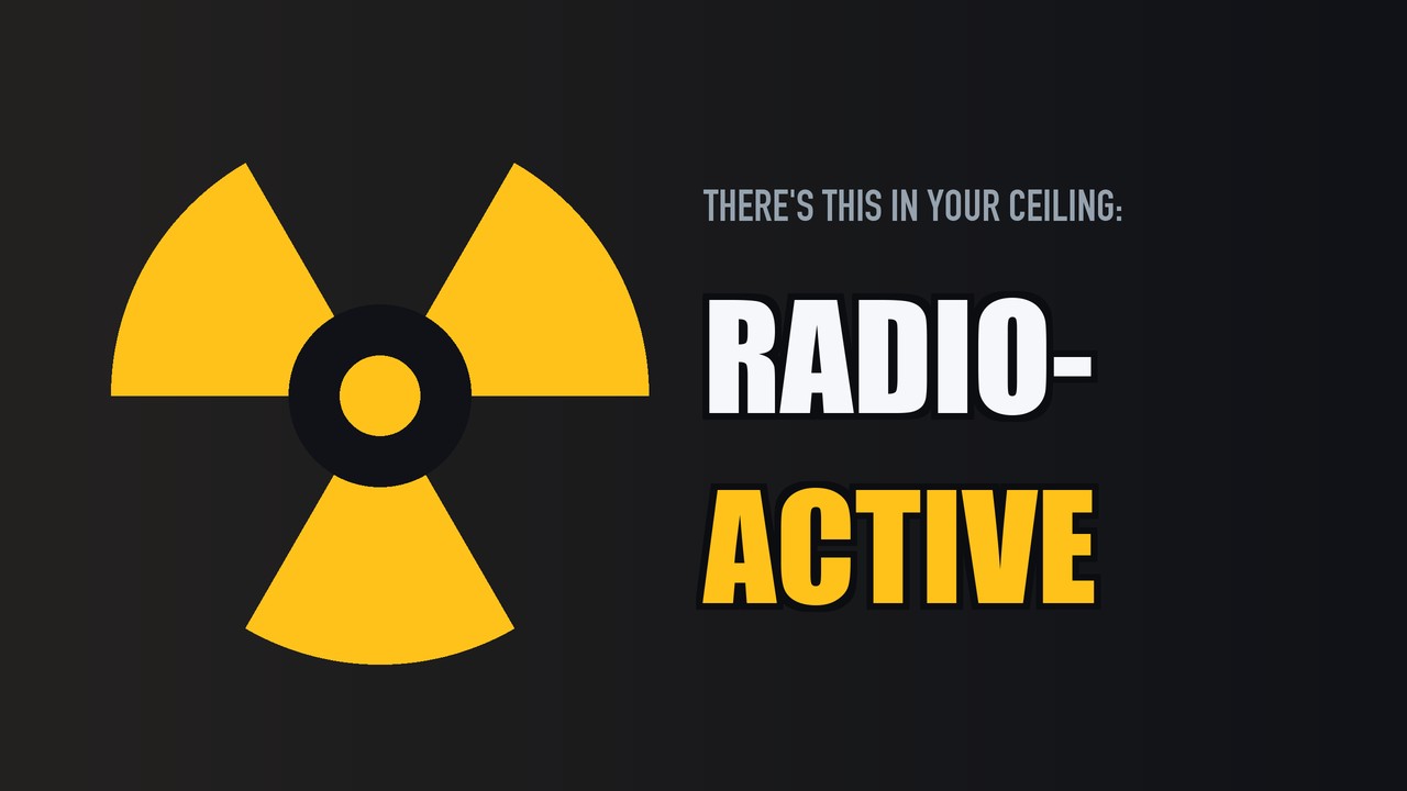 There's Nuclear Material Above Your Head